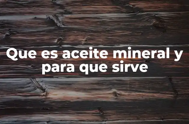 Que es Aceite Mineral y para que Sirve