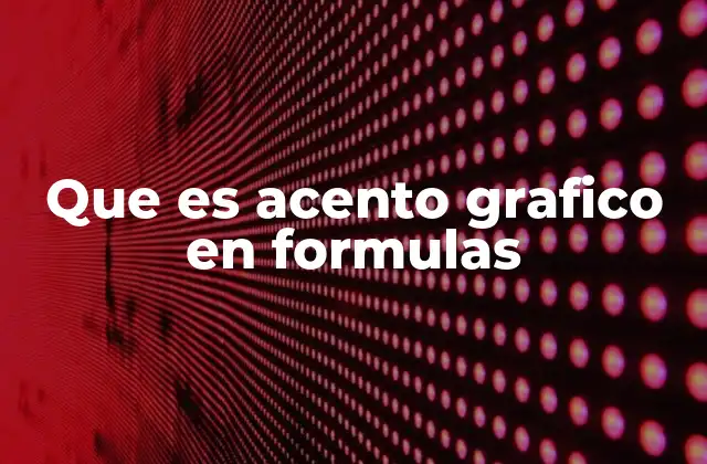 Que es Acento Grafico en Formulas