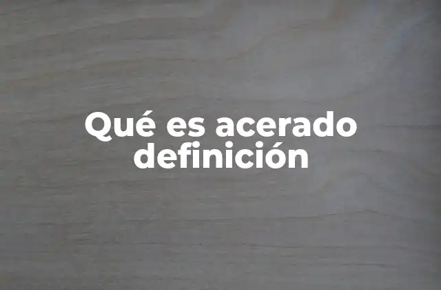 Qué es Acerado Definición