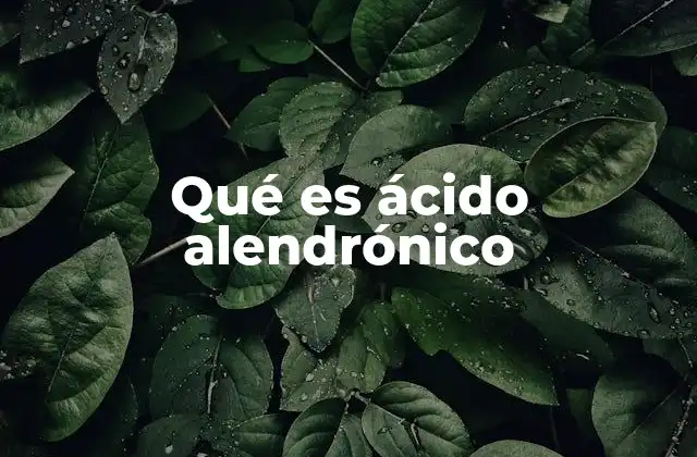 Qué es Ácido Alendrónico