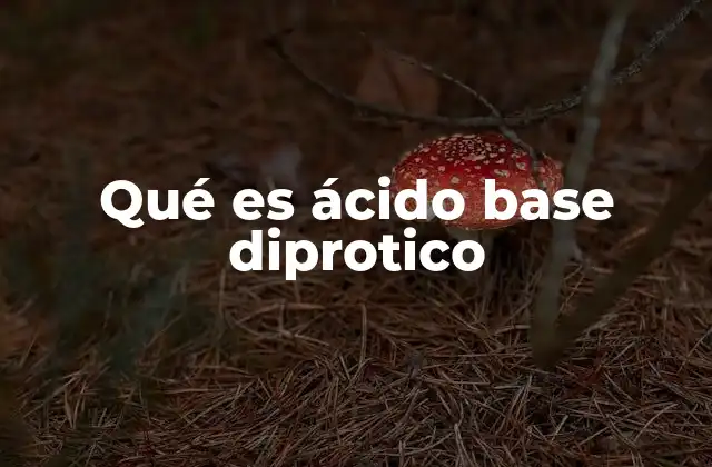 Qué es Ácido Base Diprotico