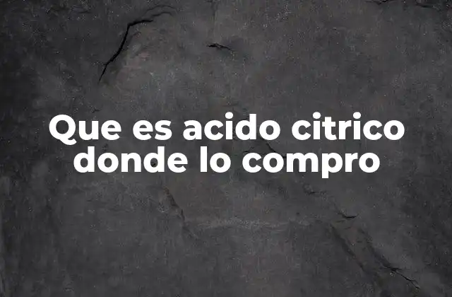 Que es Acido Citrico Donde Lo Compro