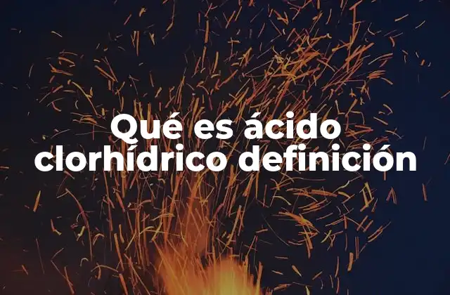 Qué es Ácido Clorhídrico Definición