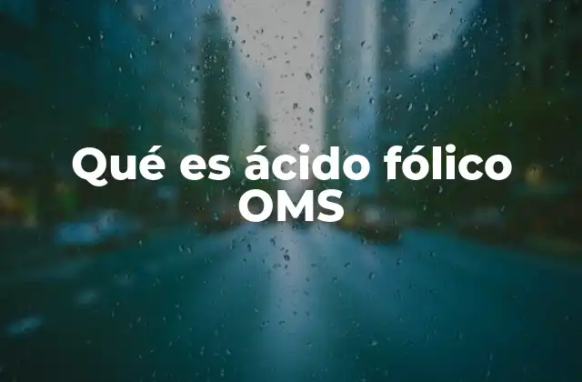 Qué es Ácido Fólico Oms