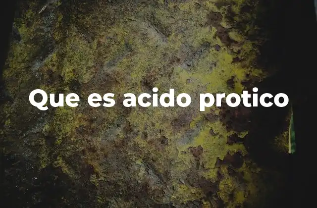 Que es Acido Protico 2 La importancia de los ácidos protónicos en la química moderna