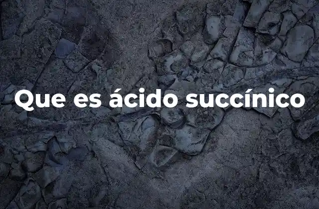 Que es Ácido Succínico