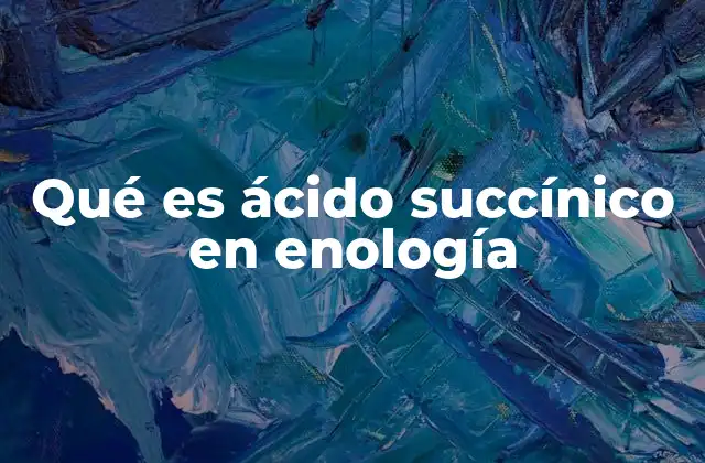 Qué es Ácido Succínico en Enología