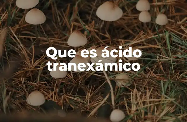 Que es Ácido Tranexámico