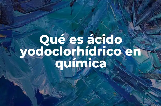 Qué es Ácido Yodoclorhídrico en Química