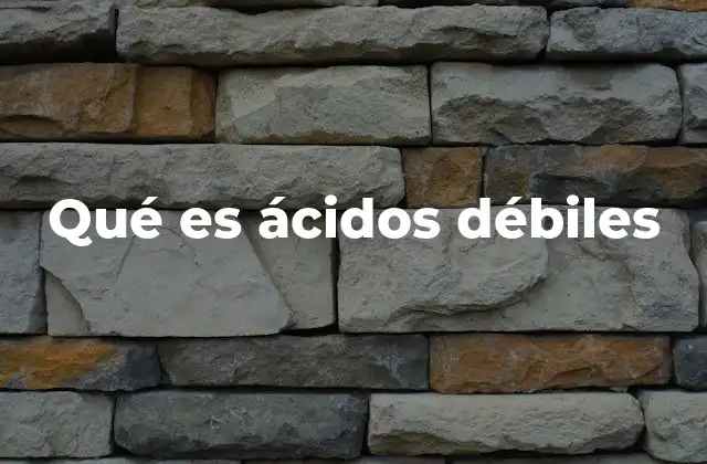 Qué es Ácidos Débiles
