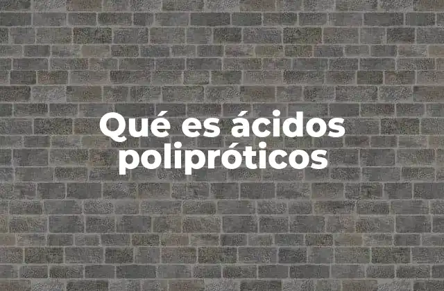 Qué es Ácidos Polipróticos