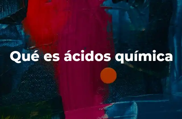 Qué es Ácidos Química