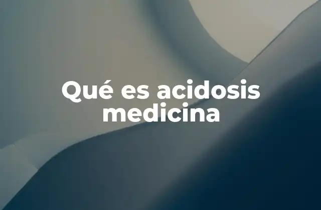 Qué es Acidosis Medicina
