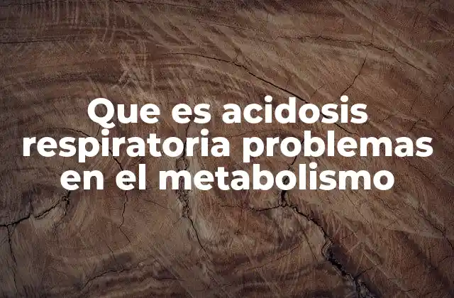 Que es Acidosis Respiratoria Problemas en el Metabolismo
