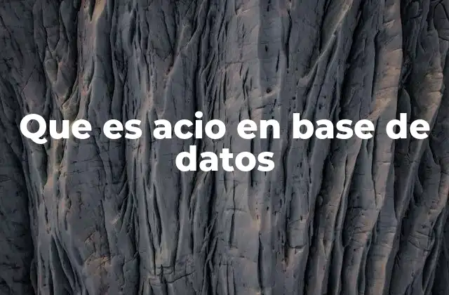 Que es Acio en Base de Datos