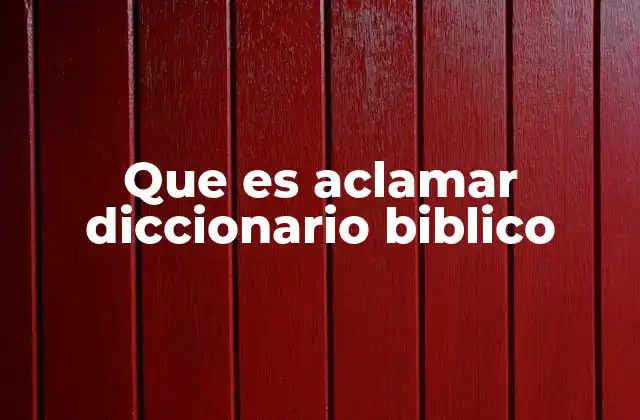 Que es Aclamar Diccionario Biblico