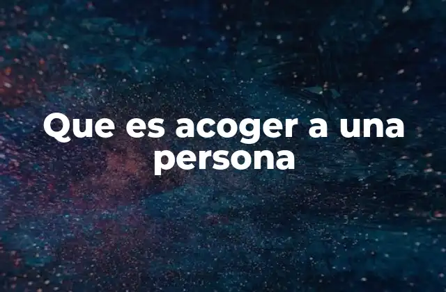 Que es Acoger a una Persona