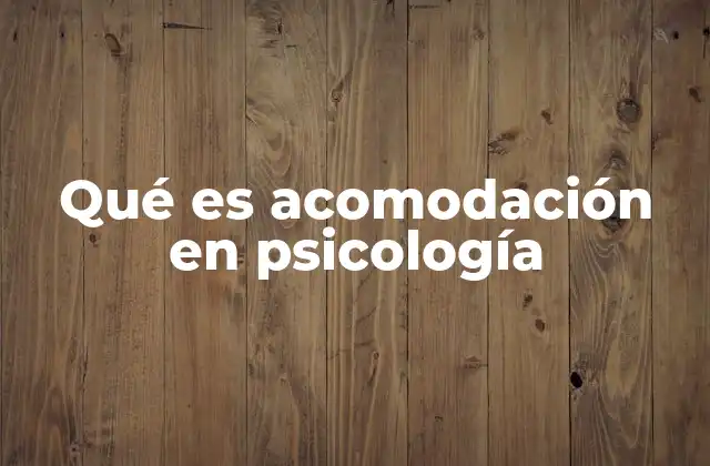 Qué es Acomodación en Psicología