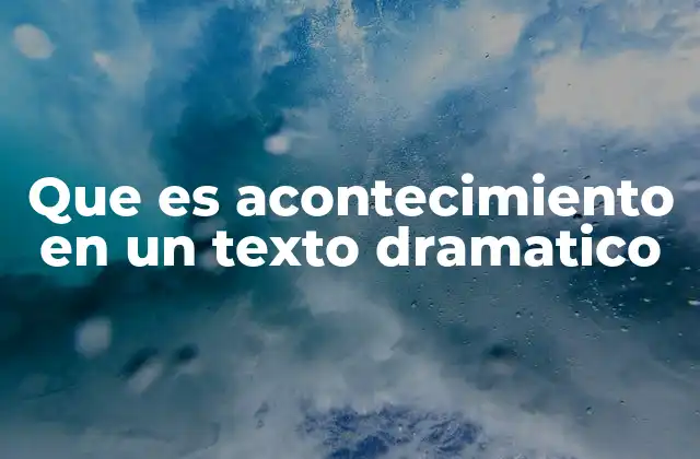 Que es Acontecimiento en un Texto Dramatico