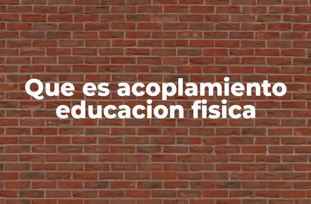 Que es Acoplamiento Educacion Fisica