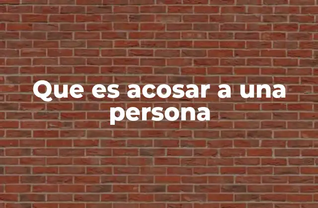 Que es Acosar a una Persona