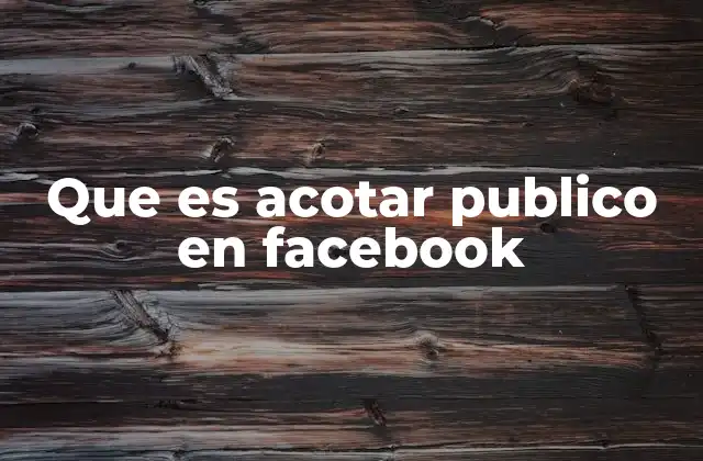 Que es Acotar Publico en Facebook