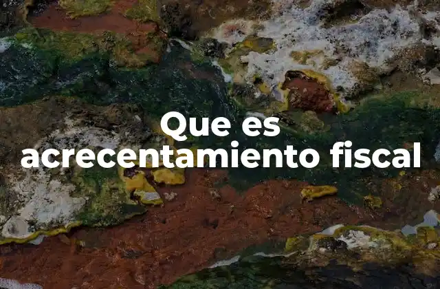 Que es Acrecentamiento Fiscal