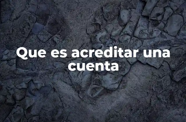 Que es Acreditar una Cuenta 2 La importancia de acreditar en el flujo económico