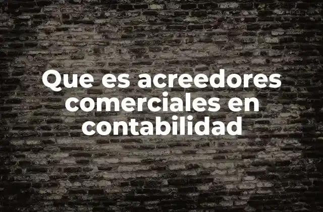 Que es Acreedores Comerciales en Contabilidad