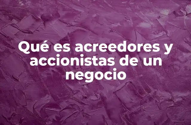 Qué es Acreedores y Accionistas de un Negocio