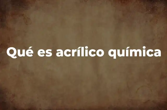 Qué es Acrílico Química