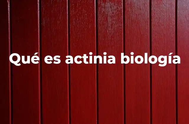 Qué es Actinia Biología