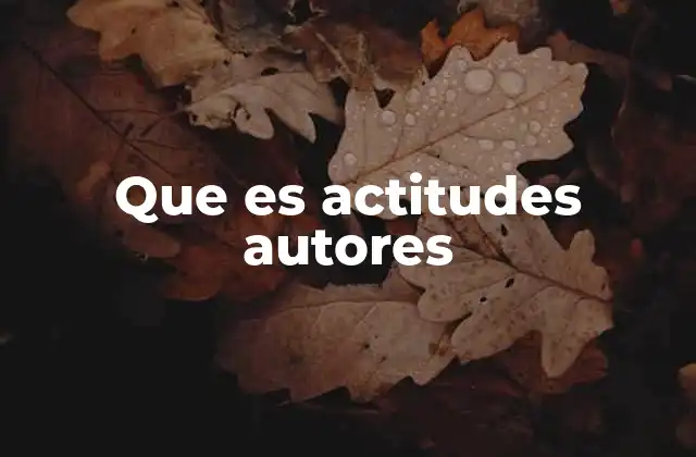 Que es Actitudes Autores