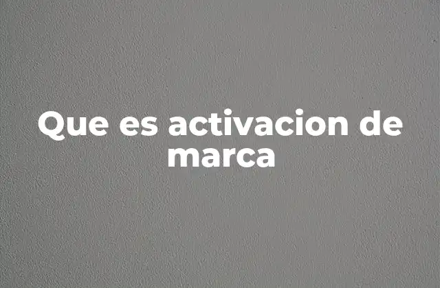 Que es Activacion de Marca 2 La importancia de una conexión emocional en la estrategia de marca
