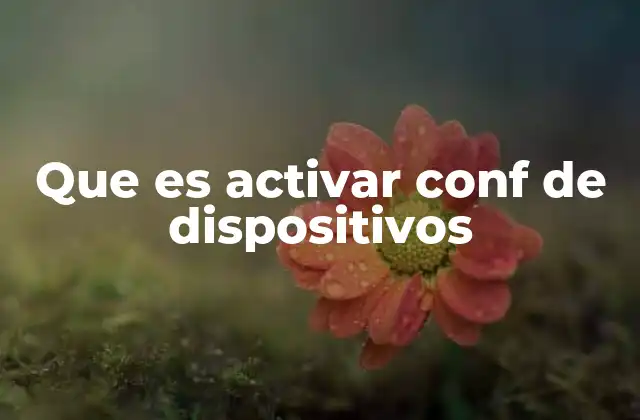 Que es Activar Conf de Dispositivos
