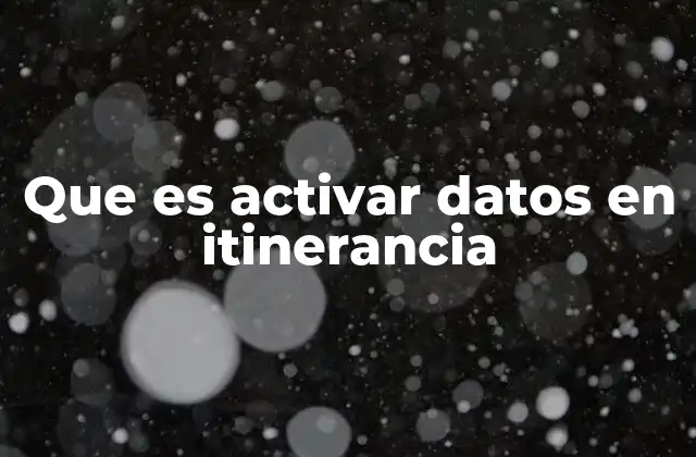 Que es Activar Datos en Itinerancia