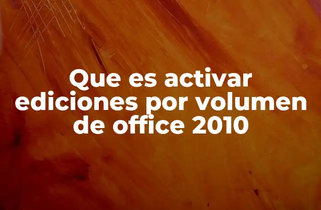 Que es Activar Ediciones por Volumen de Office 2010 2 La gestión de licencias en entornos corporativos
