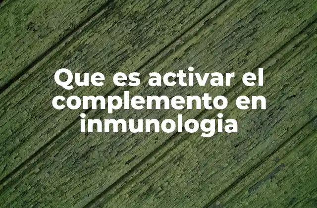 Que es Activar el Complemento en Inmunologia