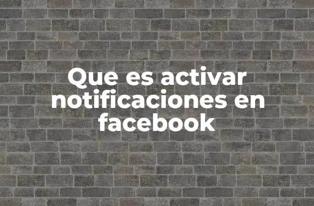 Que es Activar Notificaciones en Facebook