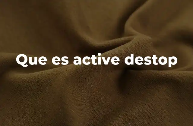 Que es Active Destop 2 La evolución de las interfaces interactivas en los escritorios digitales