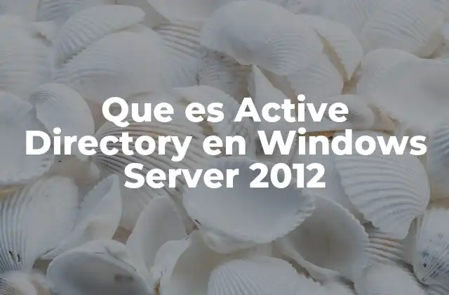 Que es Active Directory en Windows Server 2012