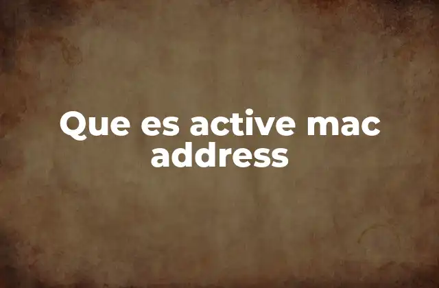 Que es Active Mac Address