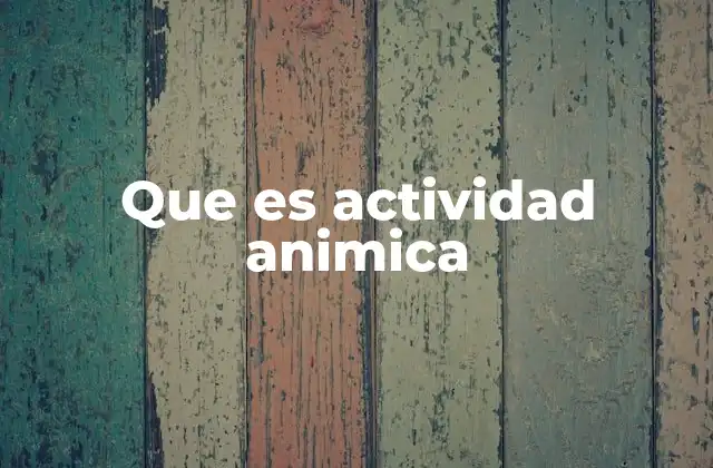 Que es Actividad Animica