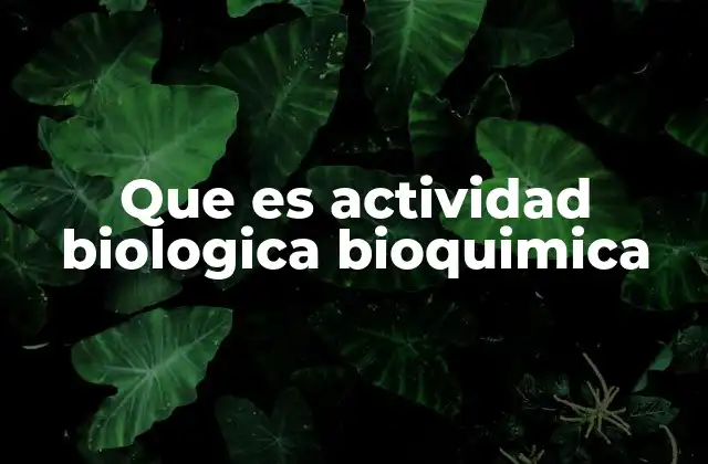 Que es Actividad Biologica Bioquimica