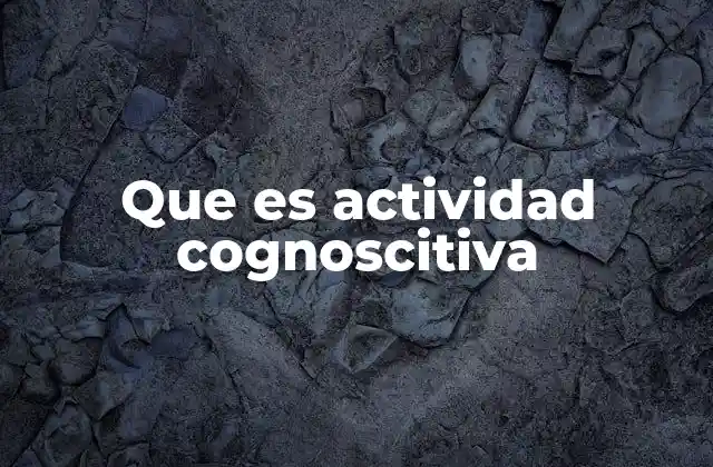Que es Actividad Cognoscitiva