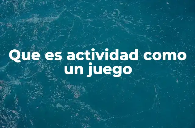 Que es Actividad como un Juego