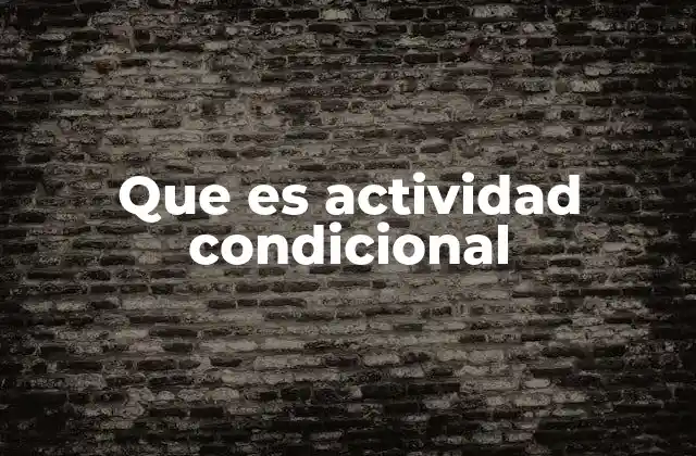 Que es Actividad Condicional