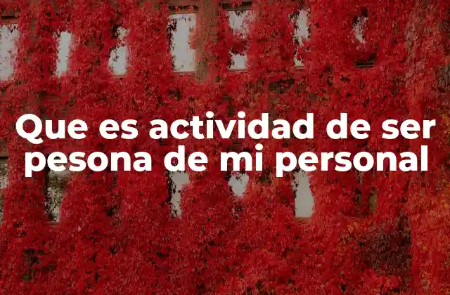 Que es Actividad de Ser Pesona de Mi Personal