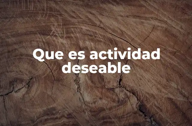 Que es Actividad Deseable