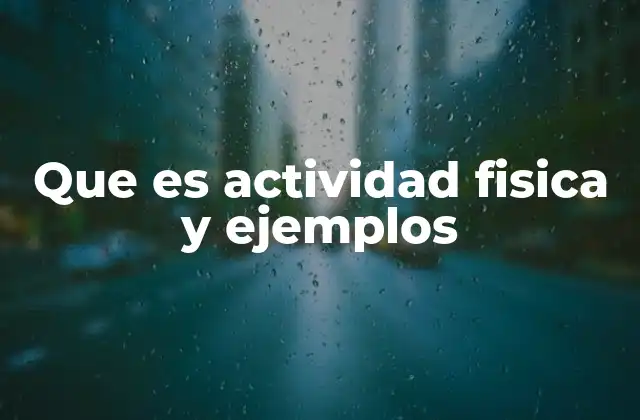 Que es Actividad Fisica y Ejemplos